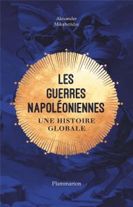 Les guerres napoléoniennes. Une histoire globale - Mikaberidze Alexander - Piélat Thierry