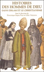 Histoires des hommes de Dieu dans l'islam et le christianisme - Iogna-Prat Dominique - Veinstein Gilles