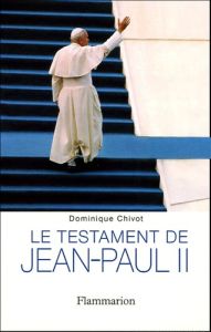 Le testament de Jean-Paul II - Chivot Dominique