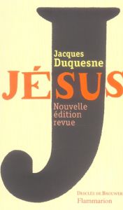 Jésus. Edition revue et augmentée - Duquesne Jacques