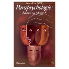 Parapsychologie : science ou magie ? Le point de vue d'un psychologue - Alcock James - Carlier Franz