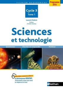 Sciences et technologie Cycle 3. Tome 1, Questionner, chercher et comprendre, mobiliser, Edition 201 - Dubois Laurent - Giordan André