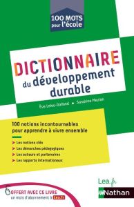 Dictionnaire de l'éducation au développement durable. 100 mots pour l'école - Leleu-Galland Eve - Meylan Sandrine - Thibon Clair
