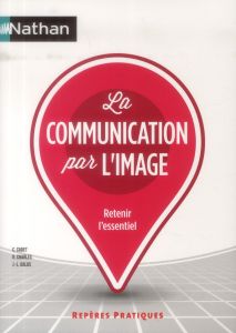 La communication par l'image - Cadet Christiane - Charles René - Galus Jean-Luc