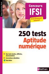 250 tests Aptitude numérique. Concours IFSI, entraînement intensif - Simonin Elisabeth