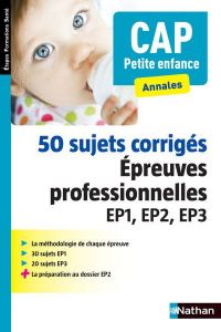 50 sujets corrigés CAP Petite enfance. Epreuves professionnelles EP1, EP2, EP3, Edition 2016 - Rebih Louisa