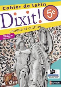 Cahier de latin 5e Dixit ! Langue et culture, Edition 2017 - Bouhours Thomas - Laimé Arnaud - Laimé-Couturier C