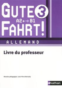 Allemand A2+/B1 Gute Fahrt ! 3. Livre du professeur - Bernardy Jean-Pierre