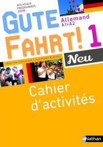 Allemand A1-A2 Gute Fahrt! Neu 1. Cahier d'activités, Edition 2016 - Bernardy Jean-Pierre - Jaster Mareike - Lardière C