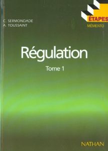 Régulation. Tome 1, Régulation élémentaire, notions de base, éléments de régulation - Sermondade Christian - Toussaint André