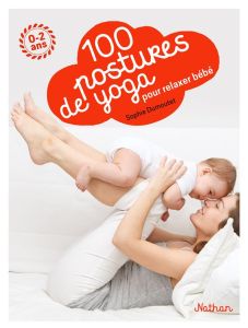 100 postures de yoga avec mon bébé - Dumoutet Sophie - Buzyn Emilie