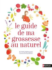 Le guide de ma grossesse au naturel - Belhassen Willy - Piraud-Rouet Catherine