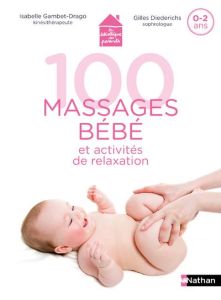 100 massages bébé et activités de relaxation. 0-2 ans - Gambet-Drago Isabelle - Diederichs Didier