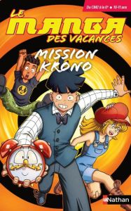 Le manga des vacances Du CM2 à la 6e. Mission Krono - Viette Benjamin