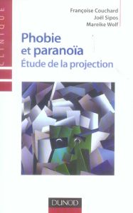 Phobie et paranoïa / Etudes de le projection - Couchard Françoise, Sipos Joël, Wolf Mareike