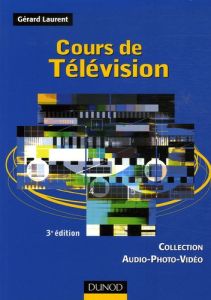 Cours de Télévision. 3e édition - Laurent Gérard