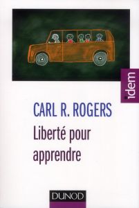 Liberté pour apprendre. 3e édition - Rogers Carl - Le Bon Daniel - Hameline Daniel