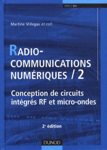Radiocommunications numériques. Tome 2, Conception de circuits intégrés RF et micro-ondes, 2e éditio - Villegas Martine