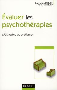 Evaluer les psychothérapies. Méthodes et pratiques - Thurin Jean-Michel - Thurin Monique