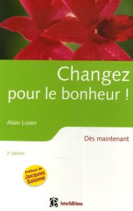 Changez pour le bonheur ! Dès maintenant , 2e édition - Losier Alain - Dejong Marc - Salomé Jacques