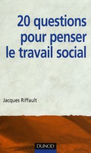 20 questions pour penser le travail social - Riffault Jacques