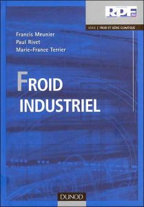 Froid industriel. 2e édition - Meunier Francis - Rivet Paul - Terrier Marie-Franc