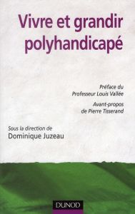 Vivre et grandir polyhandicapé - Juzeau Dominique - Vallée Louis - Tisserand Pierre