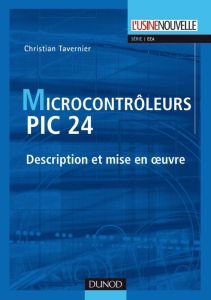 Microcontrôleurs PIC 24. Description et mise en oeuvre - Tavernier Christian