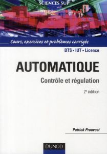 Automatique. Contrôle et régulation - Cours et exercices corrigés, 2e édition - Prouvost Patrick