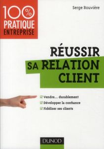 Réussir sa relation client - Rouvière Serge