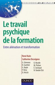 Le travail psychique de la formation. Entre aliénation et tranformation - Kaës René - Desvignes Catherine