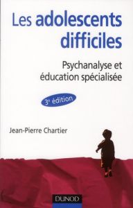 Les adolescents difficiles. Psychanalyse et éducation spécialisée, 3e édition - Chartier Jean-Pierre - Sélosse Jacques