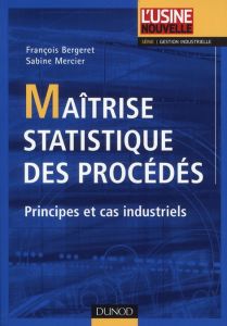 Maîtrise statistique des procédés. Principes et cas industriels - Bergeret François - Mercier Sabine