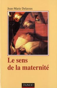Le Sens de la maternité. 3e édition - Delassus Jean-Marie