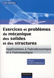 Exercices et Problèmes de mécanique des solides et des structures - Gourinat Yves