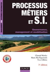 Processus métiers et systèmes d'information. Gouvernance, management, modélisation, 3e édition - Morley Chantal - Bia-Figueiredo Marie - Gillette Y