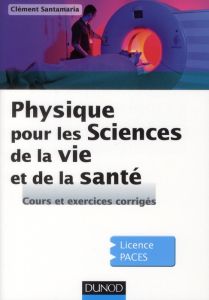 Physique pour les Sciences de la vie et de la santé. Cours et exercices corrigés - Santamaria Clément
