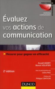 Evaluez vos actions de communication. Mesurer pour gagner en efficacité, 2e édition - Adary Assaël - Volatier Benoît - Mas Céline - Cont