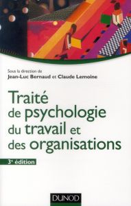 Traité de psychologie du travail et des organisations. 3e édition revue et augmentée - Bernaud Jean-Luc - Lemoine Claude