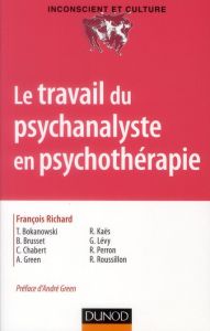 Le travail du psychanalyste en psychothérapie - Richard François - Green André