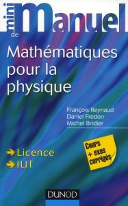 Mini manuel de Mathématiques pour la physique. Cours + Exercices corrigés - Reynaud François - Fredon Daniel - Bridier Michel