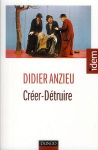 Créer détruire - Anzieu Didier