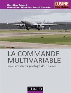 La commande multivariable. Application au pilotage d'un avion - Bérard Caroline - Biannic Jean-Marc - Saussié Davi