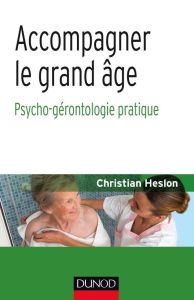 Accompagner le grand âge. Psycho-gérontologie pratique - Heslon Christian