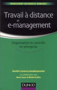 Travail à distance et e-management. Organisation et contrôle en entreprise - Leclercq-Vandelannoitte Aurélie - Isaac Henri - Ka