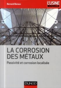 La corrosion des métaux. Passivité et corrosion localisée - Baroux Bernard - Bréchet Yves - Charles Jacques
