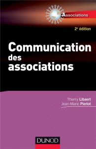 Communication des associations. 2e édition - Libaert Thierry - Pierlot Jean-Marie