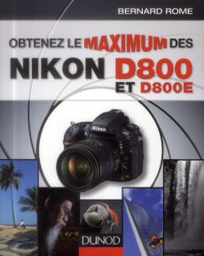Obtenez le maximum des Nikon D800 et D800E. 2e édition - Rome Bernard
