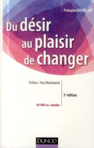 Du désir au plaisir de changer. 5e édition - Kourilsky Françoise - Watzlawick Paul