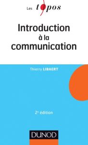 Introduction à la communication. 2e édition - Libaert Thierry